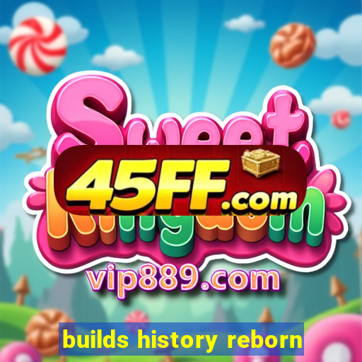 builds history reborn